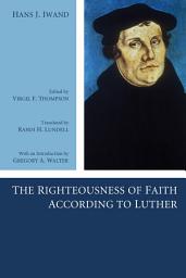 Icon image The Righteousness of Faith According to Luther