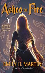 Icon image Ashes to Fire: Creatures of Light, Book 2