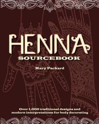 Icon image Henna Sourcebook: Over 1,000 traditional designs and modern interpretations for body decorating
