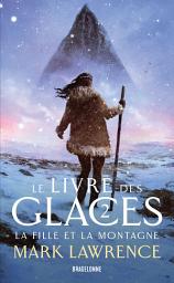 Icon image Le Livre des glaces, T2 : La Fille et la Montagne