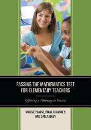 Icon image Passing the Mathematics Test for Elementary Teachers: Offering a Pathway to Success