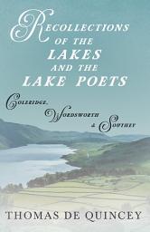 Icon image Recollections of the Lakes and the Lake Poets - Coleridge, Wordsworth, and Southey