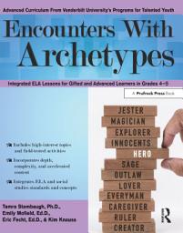 Icon image Encounters With Archetypes: Integrated ELA Lessons for Gifted and Advanced Learners in Grades 4-5