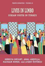 Icon image Lives in Limbo: Syrian Youth in Turkey