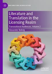Icon image Literature and Translation in the Licensing Realm: Transnational Audiences, Volume 2