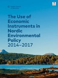 Icon image The Use of Economic Instruments in Nordic Environmental Policy 2014–2017