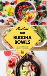 Icon image Cookbook For Buddha Bowls: 50 Bowls Full Of Healthy Delicacies (Mindful Eating Recipes For Healthy Weight Loss Without Dieting)