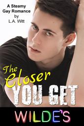 Icon image The Closer You Get: Wilde's, Book 4