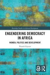 Icon image Engendering Democracy in Africa: Women, Politics and Development