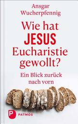 Icon image Wie hat Jesus Eucharistie gewollt?: Ein Blick zurück nach vorn