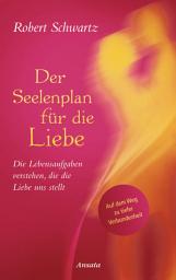Icon image Der Seelenplan für die Liebe: Die Lebensaufgaben verstehen, die die Liebe uns stellt. Auf dem Weg zu tiefer Verbundenheit