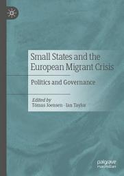 Icon image Small States and the European Migrant Crisis: Politics and Governance