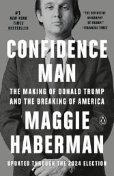 Icon image Confidence Man: The Making of Donald Trump and the Breaking of America
