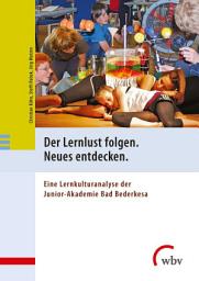 Icon image Der Lernlust folgen. Neues entdecken.: Eine Lernkulturanalyse der Junior-Akademie Bad Bederkesa