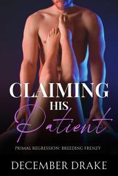 Icon image Claiming His Patient: A Spicy Doctor Patient Breeding Romance