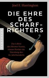 Icon image Die Ehre des Scharfrichters: Meister Frantz oder ein Henkersleben im 16. Jahrhundert