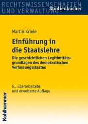 Icon image Einführung in die Staatslehre: Die geschichtlichen Legitimitätsgrundlagen des demokratischen Verfassungsstaates, Ausgabe 6