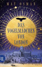 Icon image Das Vogelmädchen von London: Historischer Roman