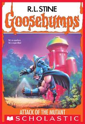 Icon image Attack of the Mutant (Goosebumps #25)