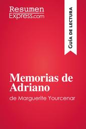 Icon image Memorias de Adriano de Marguerite Yourcenar (Guía de lectura): Resumen y análisis completo