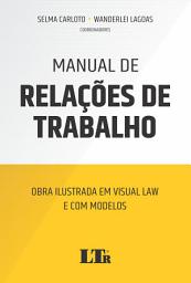 Icon image Manual de Relações de Trabalho: Obra ilustrada em visual law e com modelos