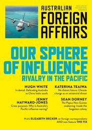 Icon image Our Sphere of Influence: Rivalry in the Pacific; Australian Foreign Affairs 6
