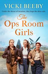 Icon image The Ops Room Girls: An uplifting and romantic WW2 saga