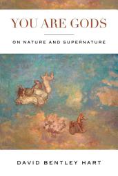 Icon image You Are Gods: On Nature and Supernature