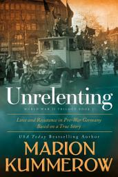 Icon image Unrelenting: A moving espionage story about resistance against Hitler's Third Reich. Based on a true story