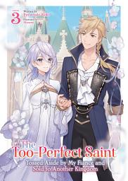 Icon image The Too-Perfect Saint: Tossed Aside by My Fiancé and Sold to Another Kingdom (Light Novel)