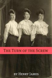 Icon image The Turn of the Screw (Annotated - Includes Essay and Biography)