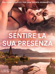 Icon image Sentire la sua presenza: racconti erotici per una serata romantica