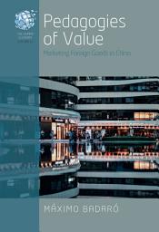 Icon image Pedagogies of Value: Marketing Foreign Goods in China