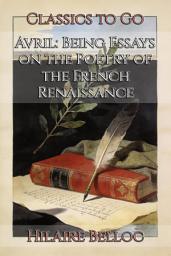 Icon image Avril: Being Essays on the Poetry of the French Renaissance: Restored Classics to Go Edition