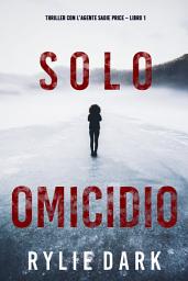 Icon image Solo omicidio (Thriller con l’agente Sadie Price – Libro 1)