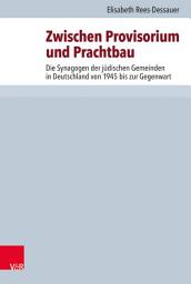 Icon image Zwischen Provisorium und Prachtbau: Die Synagogen der jüdischen Gemeinden in Deutschland von 1945 bis zur Gegenwart