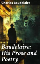 Icon image Baudelaire: His Prose and Poetry: Exploring Baudelaire's Symbolism and Modernism in French Literature