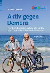 Icon image Aktiv gegen Demenz: Fit und selbstständig bis ins hohe Alter mit dem SimA® Gedächtnis- und Psychomotoriktraining, Ausgabe 2
