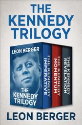 Icon image The Kennedy Trilogy: The Kennedy Imperative, The Kennedy Momentum, and The Kennedy Revelation