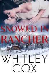 Icon image Snowed in with the Rancher: A super spicy forced proximity, grumpy/sunshine, military Christmas rancher/western romance novel