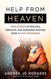 Icon image Help from Heaven: True Stories of Rescues, Miracles, and Answered Prayers from a First Responder