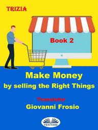Icon image Make money by selling the right things - volume 2