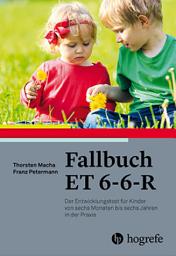 Icon image Fallbuch ET 6-6-R: Der Entwicklungstest für Kinder von sechs Monaten bis sechs Jahren in der Praxis