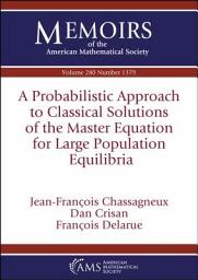 Icon image A Probabilistic Approach to Classical Solutions of the Master Equation for Large Population Equilibria