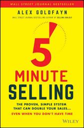Icon image 5-Minute Selling: The Proven, Simple System That Can Double Your Sales ... Even When You Don't Have Time