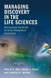 Icon image Managing Discovery in the Life Sciences: Harnessing Creativity to Drive Biomedical Innovation