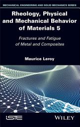 Icon image Rheology, Physical and Mechanical Behavior of Materials, Volume 5: Fractures and Fatigue of Metal and Composites
