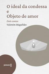 Icon image O ideal da condessa e Objeto de amor: Dois contos de Valentim Magalhães