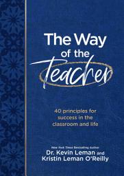 Icon image The Way of the Teacher: 40 principles for success in the classroom and life