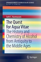 Icon image The Quest for Aqua Vitae: The History and Chemistry of Alcohol from Antiquity to the Middle Ages